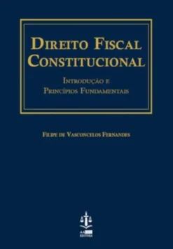 Direito Fiscal Constitucional - Introdução e Princípios Fundamentais