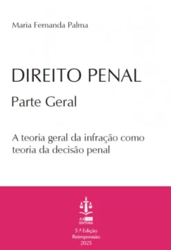 Direito Penal - Parte Geral - A Teoria Geral da Infracção como Teoria da Decisão Penal