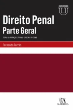 Direito Penal – Parte Geral - Teoria da Infração e Formas Especiais do Crime