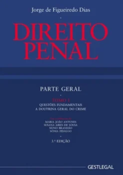 Direito Penal - Parte Geral - Tomo I- Questões Fundamentais. A Doutrina Geral do Crime