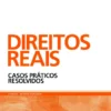 Direitos Reais - Casos Práticos Resolvidos