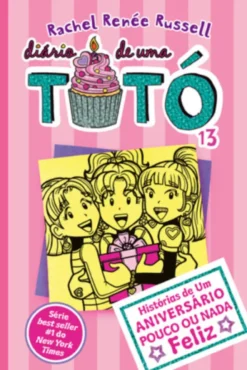 Diário de Uma Totó 13 - Histórias de Um Aniversário Pouco ou Nada Feliz