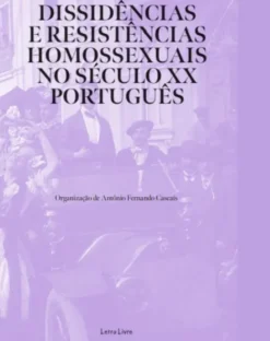Dissidências e Resistências Homossexuais no Século XX Português