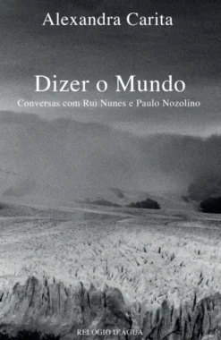 Dizer o Mundo - Conversas com Rui Nunes e Paulo Nozolino