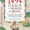 1494 - D. João II e o Segredo do Brasil