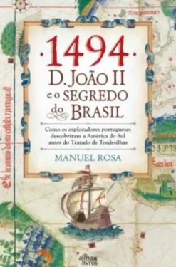 1494 - D. João II e o Segredo do Brasil