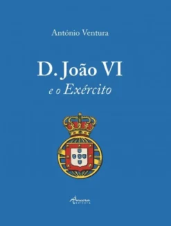 D. João VI e o Exército