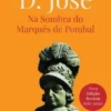 D. José - Na Sombra do Marquês de Pombal