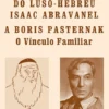 Do Luso-Hebreu Isaac Abravanel a Boris Pasternak – O Vínculo Familiar