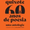 Dom Quixote 60 Anos de Poesia – Uma Antologia