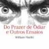 Do Prazer de Odiar e Outros Ensaios