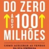 Do Zero aos 100 Milhões
