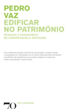 Edificar no Património: pessoas e paradigmas na conservação e restauro