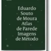 Eduardo Souto de Moura: Atlas de Parede, Imagens de Método