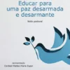 Educar para uma Paz Desarmada e Desarmante