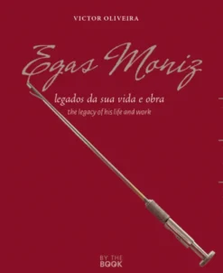 Egas Moniz: legados da sua vida e obra/the legacy of his life and work