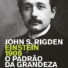 Einstein 1905 - O Padrão da Grandeza
