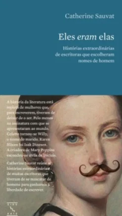 Eles Eram Elas - Histórias Extraordinárias de Escritoras que Escolheram Nomes de Homem