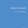 Elogio da Espera [61 + 43 Poemas]