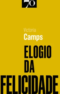 Elogio da Felicidade