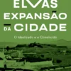 Elvas – Expansão da Cidade - O Idealizado e o Construído