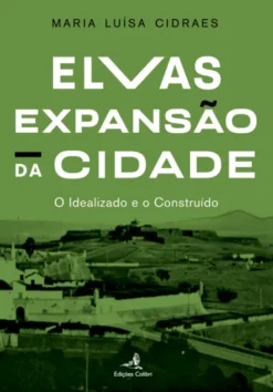 Elvas – Expansão da Cidade - O Idealizado e o Construído