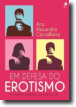 Em Defesa do Erotismo: a favor da liberdade e da saúde sexual