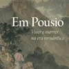 Em Pousio - Viver e Morrer na Era Romântica