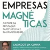 Empresas Magnéticas - O Poder da Reputação, da Influência e da Comunicação