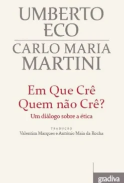Em Que Crê Quem Não Crê - um Diálogo Sobre a Ética