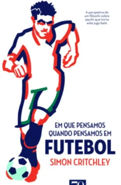 Em que Pensamos Quando Pensamos em Futebol