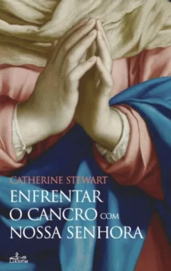 Enfrentar o Cancro com Nossa Senhora