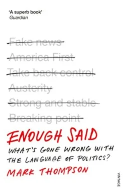 Enough Said: What´s gone wrong with the language of politics?
