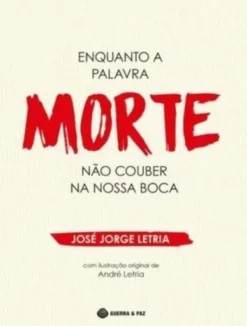 Enquanto a Palavra Morte Não Couber na Nossa Boca
