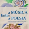 Entre a Música e a Poesia - Antologia de Homenagem a Maria Adelaide Rosado Pinto