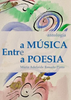 Entre a Música e a Poesia - Antologia de Homenagem a Maria Adelaide Rosado Pinto