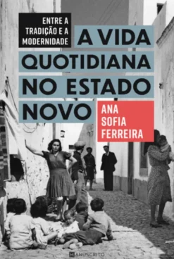 Entre a Tradição e a Modernidade - A Vida Quotidiana no Estado Novo