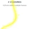 Entre o Corpo e o Cosmos - Reflexões Sobre a Condição Humana