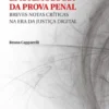 Epistemologia Da Prova Penal - Breves Notas Críticas na Era da Justiça Digital