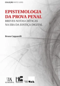 Epistemologia Da Prova Penal - Breves Notas Críticas na Era da Justiça Digital