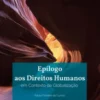 Epílogo aos Direitos Humanos - Em Contexto de Globalização