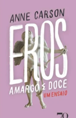 Eros, Amargo e Doce - Um Ensaio