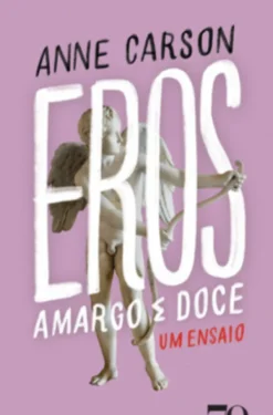 Eros, Amargo e Doce - Um Ensaio