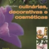 Ervas - Aplicações Culinárias, Decorativas e Cosméticas