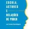 Escola, Actores e Relações de Poder: um estudo sociológico