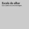 Escola do Olhar - Luz e Sombra nas Artes da Imagem