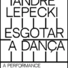 Esgotar a Dança - A Perfomance e a Política do Movimento