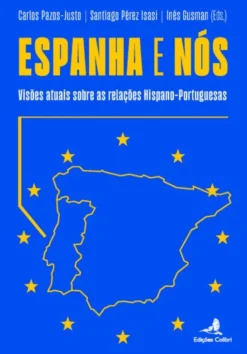 Espanha e Nós - Visões Atuais sobre as Relações Hispano-Portuguesas