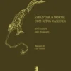 Espantar a Morte com Ritos Caseiros