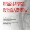 Espaço e Tempo no Direito Penal - Espacio y Tiempo en Derecho Penal